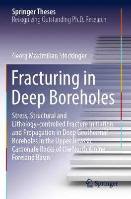 Fracturing in Deep Boreholes: Stress, Structural and Lithology-controlled Fracture Initiation and Propagation in Deep Geothermal Boreholes in the Upper Jurassic Carbonate Rocks of the North Alpine Foreland Basin - Georg Maximilian Stockinger - cover