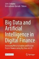 Big Data and Artificial Intelligence in Digital Finance: Increasing Personalization and Trust in Digital Finance using Big Data and AI - cover