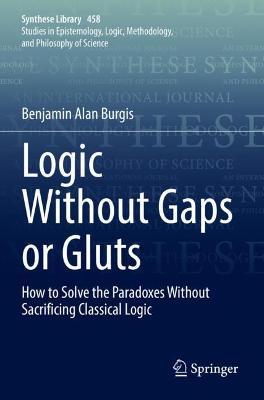 Logic Without Gaps or Gluts: How to Solve the Paradoxes Without Sacrificing Classical Logic - Benjamin Alan Burgis - cover