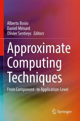 Approximate Computing Techniques: From Component- to Application-Level - cover