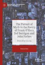 The Pursuit of Myth in the Poetry of Frank O'Hara, Ted Berrigan and John Forbes: Prick'd by Charm
