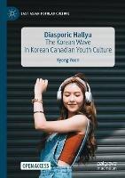 Diasporic Hallyu: The Korean Wave in Korean Canadian Youth Culture - Kyong Yoon - cover