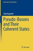 Pseudo-Bosons and Their Coherent States - Fabio Bagarello - cover