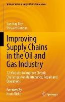 Improving Supply Chains in the Oil and Gas Industry: 12 Modules to Improve Chronic Challenges for Maintenance, Repair and Operations