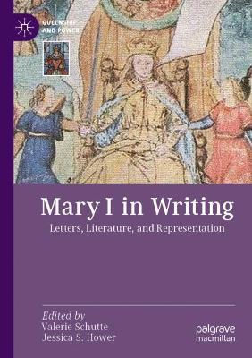 Mary I in Writing: Letters, Literature, and Representation - cover