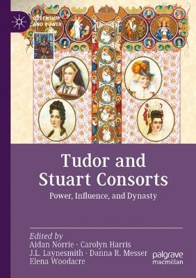 Tudor and Stuart Consorts: Power, Influence, and Dynasty - cover