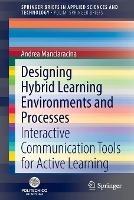 Designing Hybrid Learning Environments and Processes: Interactive Communication Tools for Active Learning - Andrea Manciaracina - cover