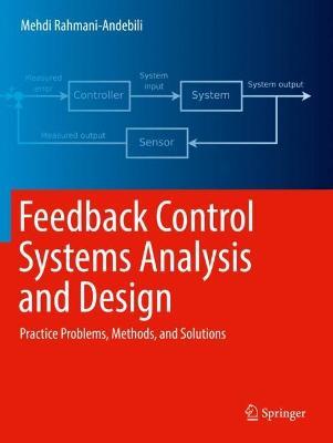 Feedback Control Systems Analysis and Design: Practice Problems, Methods, and Solutions - Mehdi Rahmani-Andebili - cover