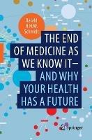 The end of medicine as we know it - and why your health has a future - Harald H.H.W. Schmidt - cover