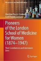 Pioneers of the London School of Medicine for Women (1874-1947): Their Contributions and Interwoven Lives - Marelene Rayner-Canham,Geoff Rayner-Canham - cover