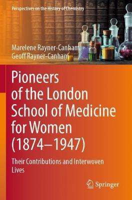 Pioneers of the London School of Medicine for Women (1874-1947): Their Contributions and Interwoven Lives - Marelene Rayner-Canham,Geoff Rayner-Canham - cover