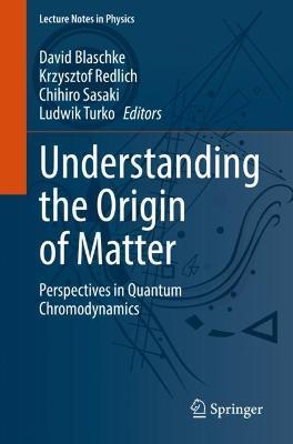 Understanding the Origin of Matter: Perspectives in Quantum Chromodynamics - cover