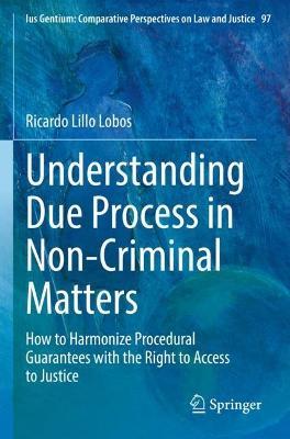 Understanding Due Process in Non-Criminal Matters: How to Harmonize Procedural Guarantees with the Right to Access to Justice - Ricardo Lillo Lobos - cover