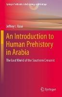 An Introduction to Human Prehistory in Arabia: The Lost World of the Southern Crescent