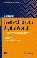 Leadership for a Digital World: The Transformation of GE Appliances - Annika Steiber - cover