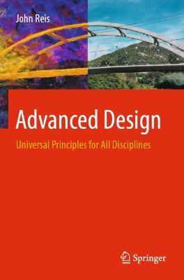 Advanced Design: Universal Principles for All Disciplines - John Reis - cover