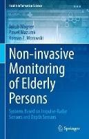 Non-invasive Monitoring of Elderly Persons: Systems Based on Impulse-Radar Sensors and Depth Sensors - Jakub Wagner,Pawel Mazurek,Roman Z. Morawski - cover