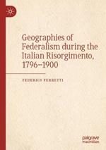 Geographies of Federalism during the Italian Risorgimento, 1796–1900
