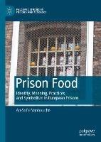 Prison Food: Identity, Meaning, Practices, and Symbolism in European Prisons - An-Sofie Vanhouche - cover
