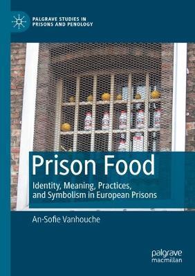 Prison Food: Identity, Meaning, Practices, and Symbolism in European Prisons - An-Sofie Vanhouche - cover