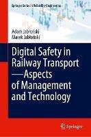 Digital Safety in Railway Transport—Aspects of Management and Technology - Adam Jablonski,Marek Jablonski - cover