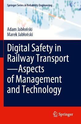 Digital Safety in Railway Transport—Aspects of Management and Technology - Adam Jablonski,Marek Jablonski - cover