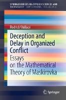 Deception and Delay in Organized Conflict: Essays on the Mathematical Theory of Maskirovka - Rodrick Wallace - cover