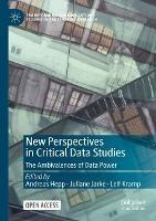 New Perspectives in Critical Data Studies: The Ambivalences of Data Power - cover