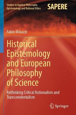 Historical Epistemology and European Philosophy of Science: Rethinking Critical Rationalism and Transcendentalism - Fabio Minazzi - cover