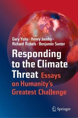 Responding to the Climate Threat: Essays on Humanity’s Greatest Challenge - Gary Yohe,Henry Jacoby,Richard Richels - cover