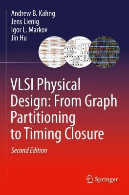 VLSI Physical Design: From Graph Partitioning to Timing Closure - Andrew B. Kahng,Jens Lienig,Igor L. Markov - cover