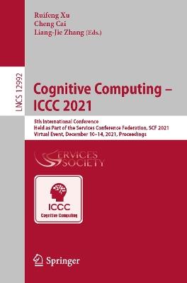 Cognitive Computing – ICCC 2021: 5th International Conference, Held as Part of the Services Conference Federation, SCF 2021, Virtual Event, December 10–14, 2021, Proceedings - cover