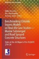 Benchmarking Chloride Ingress Models on Real-life Case Studies—Marine Submerged and Road Sprayed Concrete Structures: State-of-the-Art Report of the RILEM TC 270-CIM - cover
