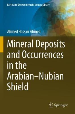 Mineral Deposits and Occurrences in the Arabian–Nubian Shield - Ahmed Hassan Ahmed - cover