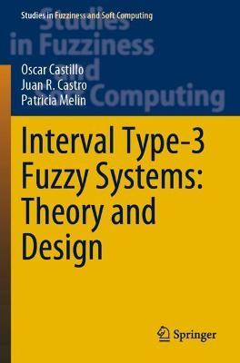 Interval Type-3 Fuzzy Systems: Theory and Design - Oscar Castillo,Juan R. Castro,Patricia Melin - cover