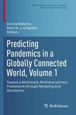 Predicting Pandemics in a Globally Connected World, Volume 1: Toward a Multiscale, Multidisciplinary Framework through Modeling and Simulation