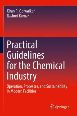 Practical Guidelines for the Chemical Industry: Operation, Processes, and Sustainability in Modern Facilities - Kiran R. Golwalkar,Rashmi Kumar - cover
