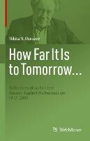 How Far It Is to Tomorrow...: Reflections of an Eminent Russian Applied Mathematician 1917-2000 - Nikita N. Moiseev - cover