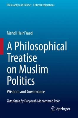 A Philosophical Treatise on Muslim Politics: Wisdom and Governance - Mehdi Hairi Yazdi - cover