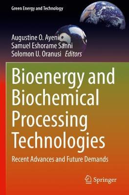 Bioenergy and Biochemical Processing Technologies: Recent Advances and Future Demands - cover
