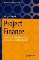 Project Finance: Structuring, Valuation and Risk Management for Major Projects