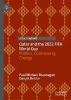 Qatar and the 2022 FIFA World Cup: Politics, Controversy, Change - Paul Michael Brannagan,Danyel Reiche - cover
