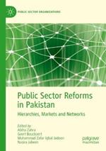 Public Sector Reforms in Pakistan: Hierarchies, Markets and Networks