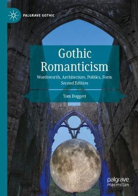 Gothic Romanticism: Wordsworth, Architecture, Politics, Form - Tom Duggett - cover