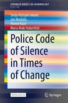 Police Code of Silence in Times of Change - Sanja Kutnjak Ivkovic,Jon Maskály,Ahmet Kule - cover