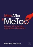 Men After #MeToo: Being an Ally in the Fight Against Sexual Harassment - Kenneth Reinicke - cover