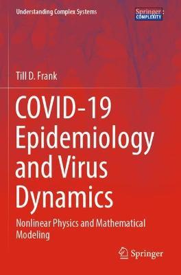 COVID-19 Epidemiology and Virus Dynamics: Nonlinear Physics and Mathematical Modeling - Till D. Frank - cover