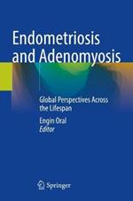 Endometriosis and Adenomyosis: Global Perspectives Across the Lifespan