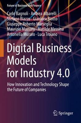 Digital Business Models for Industry 4.0: How Innovation and Technology Shape the Future of Companies - Carlo Bagnoli,Andrea Albarelli,Stefano Biazzo - cover