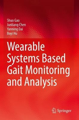Wearable Systems Based Gait Monitoring and Analysis - Shuo Gao,Junliang Chen,Yanning Dai - cover